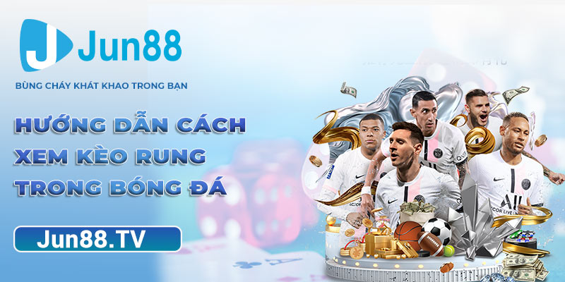 Hướng dẫn cách xem kèo rung trong bóng đá