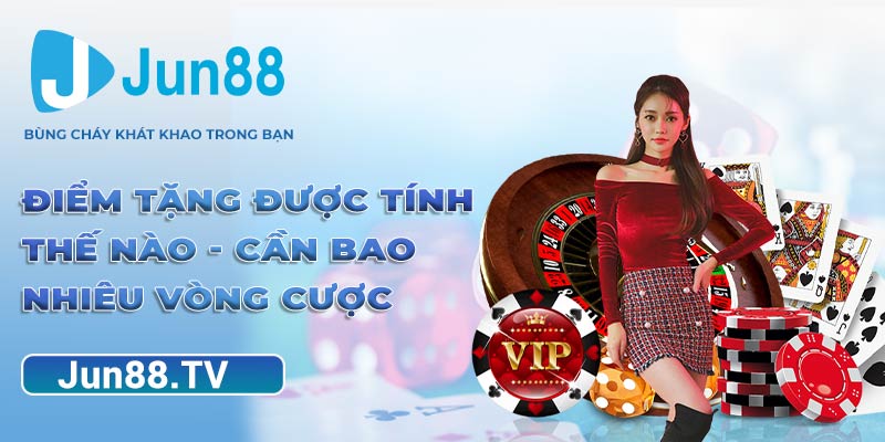 Điểm tặng được tính thế nào - cần bao nhiêu vòng cược