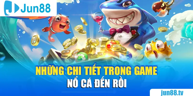 Nổ Cá Đến Rồi Nổ Cá Đến Rồi