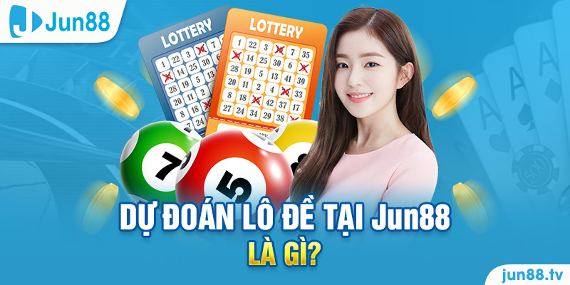 Dự đoán lô đề tại Jun88 là gì?