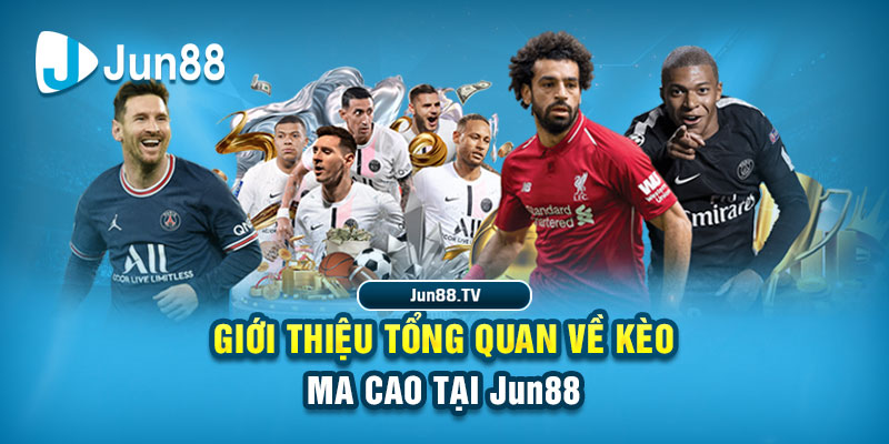 Giới thiệu tổng quan về kèo Ma Cao tại Jun88