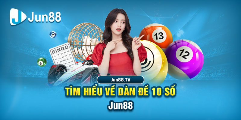 Tìm hiểu về Jun88 - dàn đề 10 số