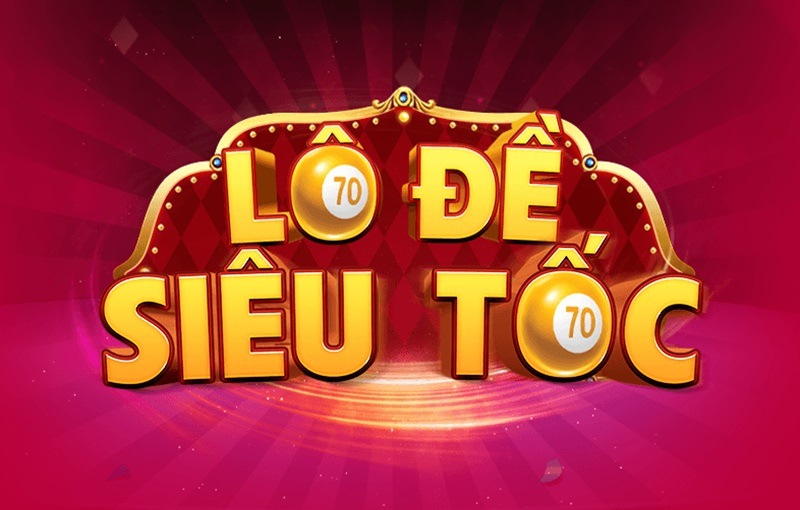 Lô đề siêu tốc trực tuyến trả thưởng cực nhanh